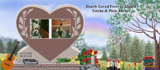 Terryanne(Totcha) and Pixie Lee Lee's Beloved Hearts Memorial